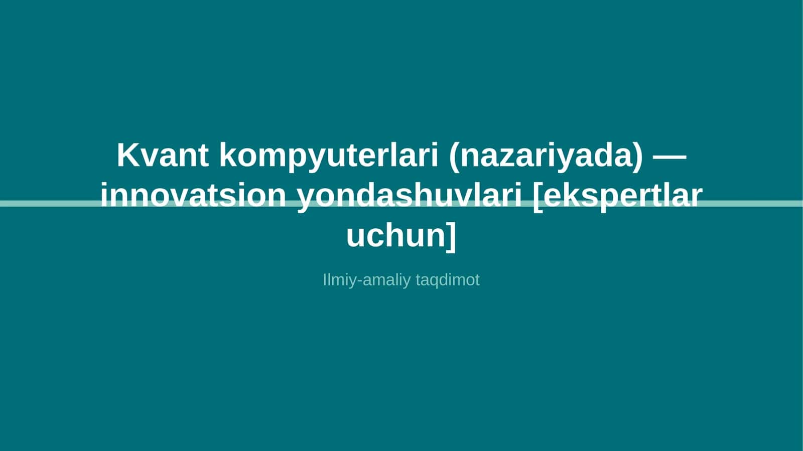 Kvant kompyuterlari (nazariyada) — innovatsion yondashuvlari [ekspertlar uchun]
