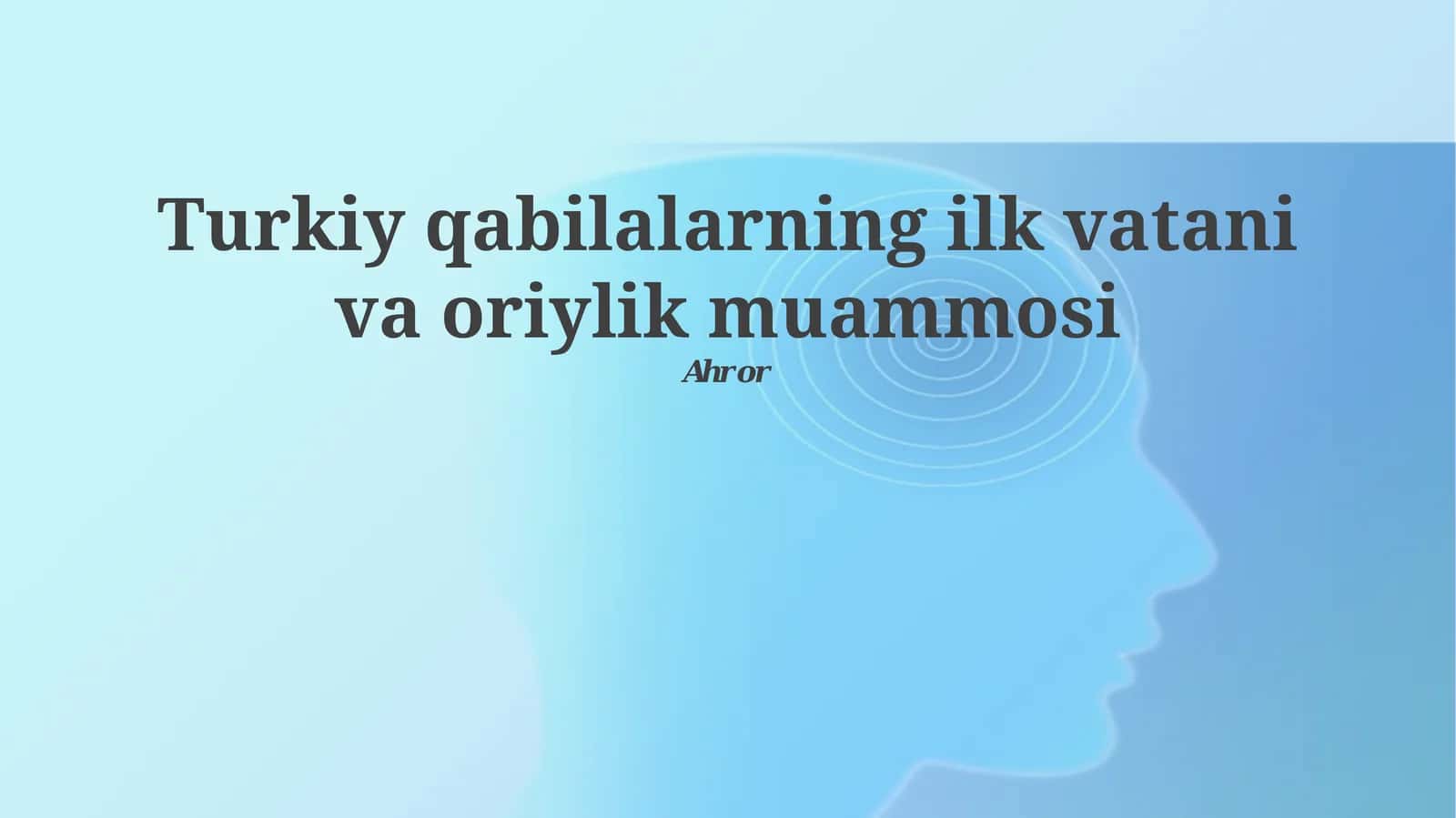 Turkiy qabilalarning ilk vatani va oriylik muammosi