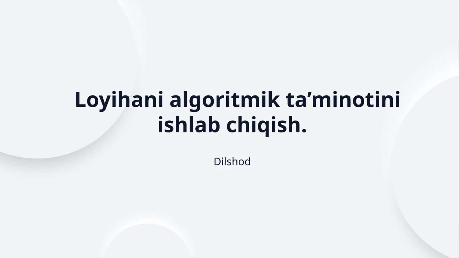 Loyihani algoritmik ta’minotini ishlab chiqish.