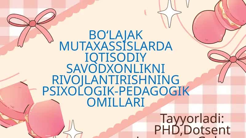 BO‘LAJAK MUTAXASSISLARDA IQTISODIY SAVODXONLIKNI RIVOJLANTIRISHNING PSIXOLOGIK-PEDAGOGIK OMILLARI