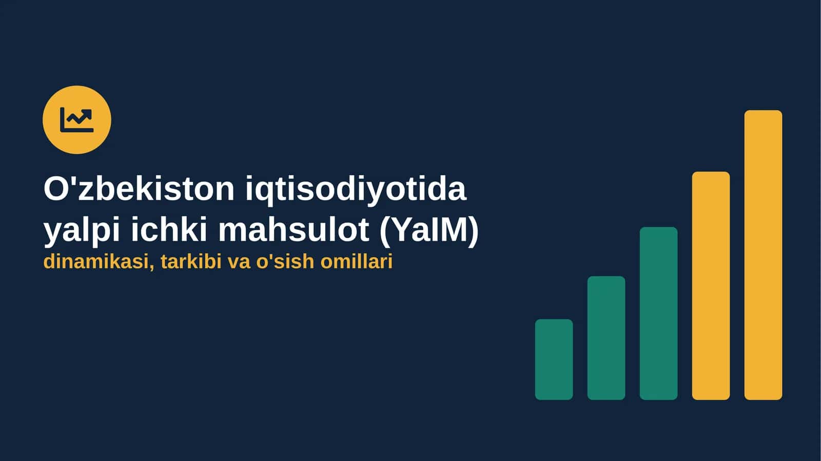 O'zbekiston iqtisodiyotida yalpi ichki mahsulot (YaIM) dinamikasi, tarkibi va o'sish omillari