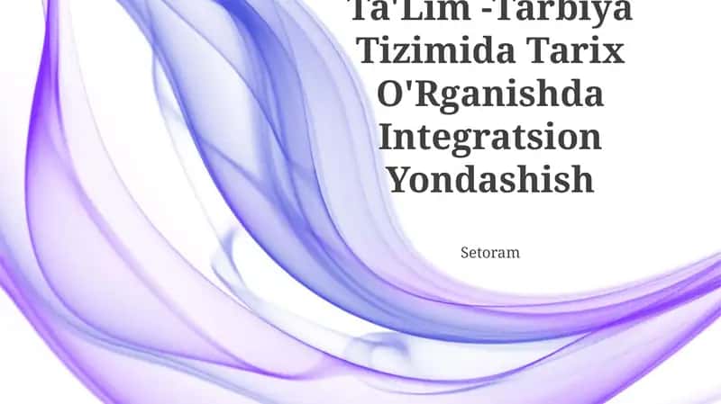 Ta'lim - Tarbiya Tizimida Tarix O'Rganishda Integratsion Yondashish Setoram