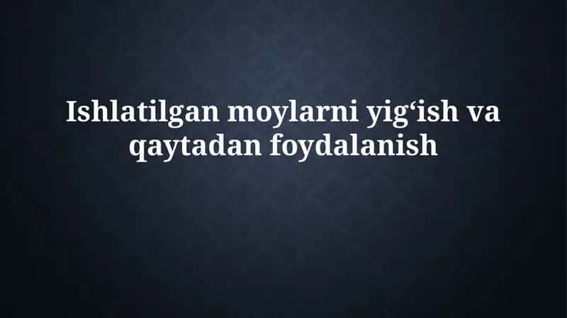 Foydalanishdagi motor va gidravlik moylarni yig'ish va qayta ishlash