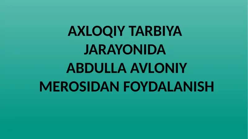 AXLOQIY TARBIYAJARAYONIDA ABDULLAAVLONIY MEROSIDAN FOYDALANISH