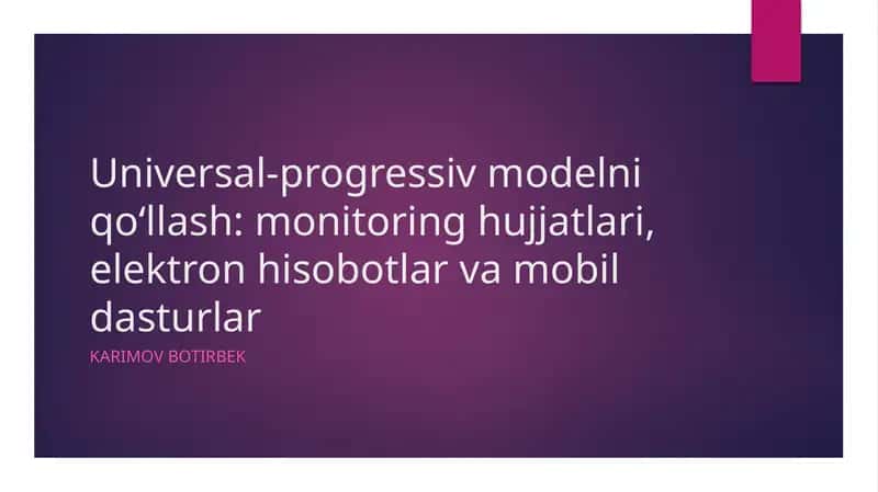 Universal-progressiv modelni qo‘llash: monitoring hujjatlari, elektron hisobotlar va mobil dasturlar