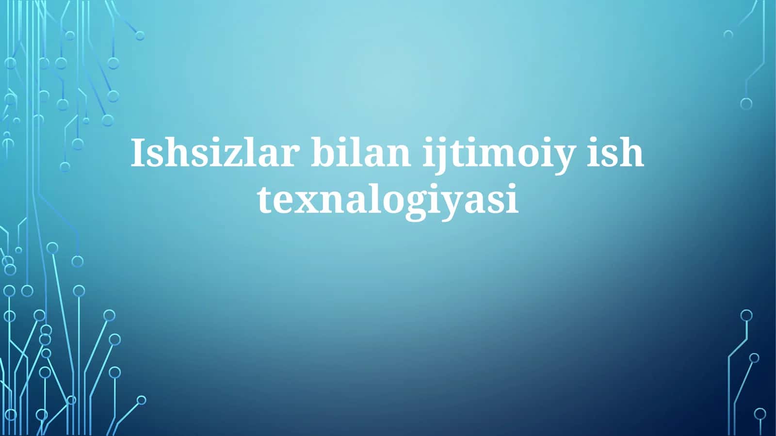 Ishsizlar bilan ijtimoiy ishda texnologiyalar: Muammolar va imkoniyatlar
