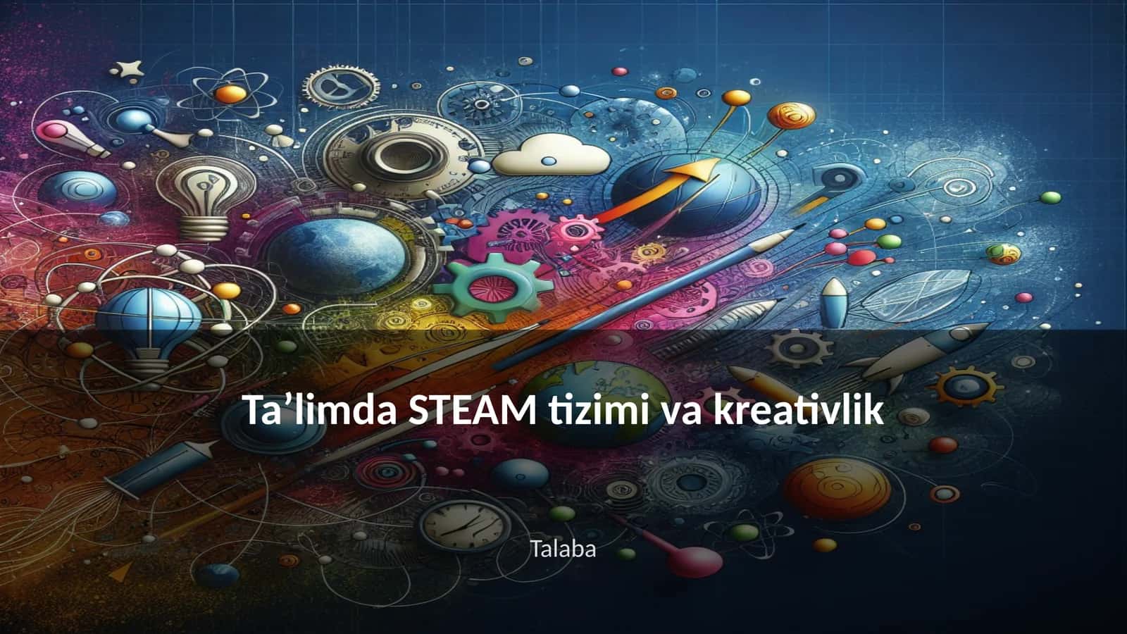 Taʼlimda STEAM tizimi va kreativlik