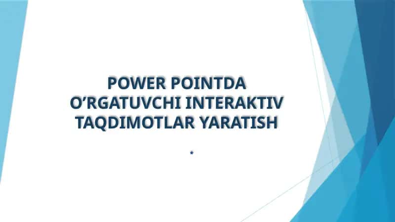 POWER POINTDA O’RGATUVCHI INTERAKTIV TAQDIMOTLAR YARATISH