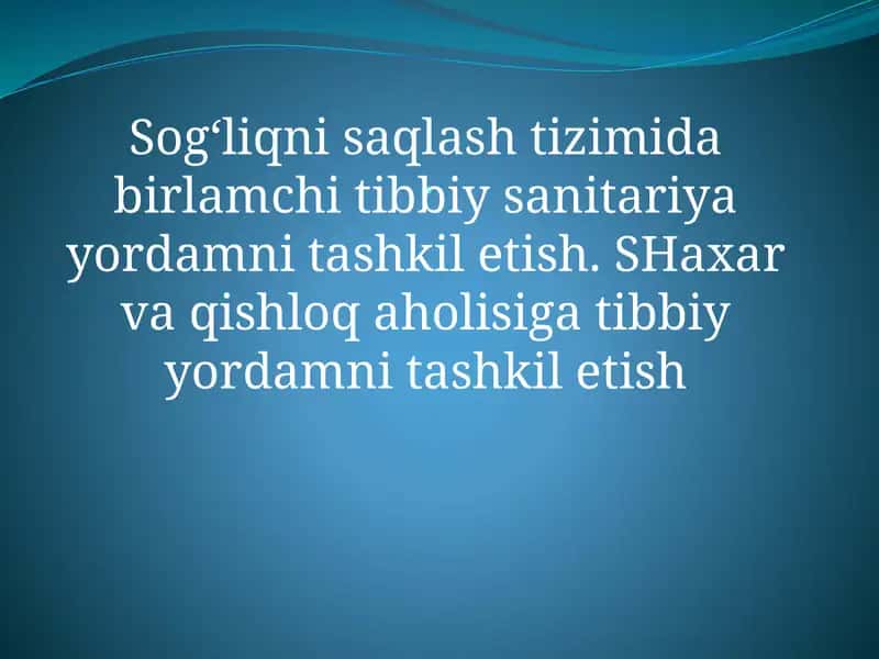 Sog‘liqni saqlash tizimida birlamchi tibbiy sanitariya yordamni tashkil etish. SHaxar va qishloq aholisiga tibbiy yordamni tashkil etish