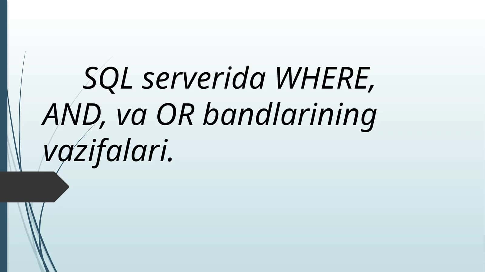 SQL serverida WHERE, AND, va OR bandlarining vazifalari