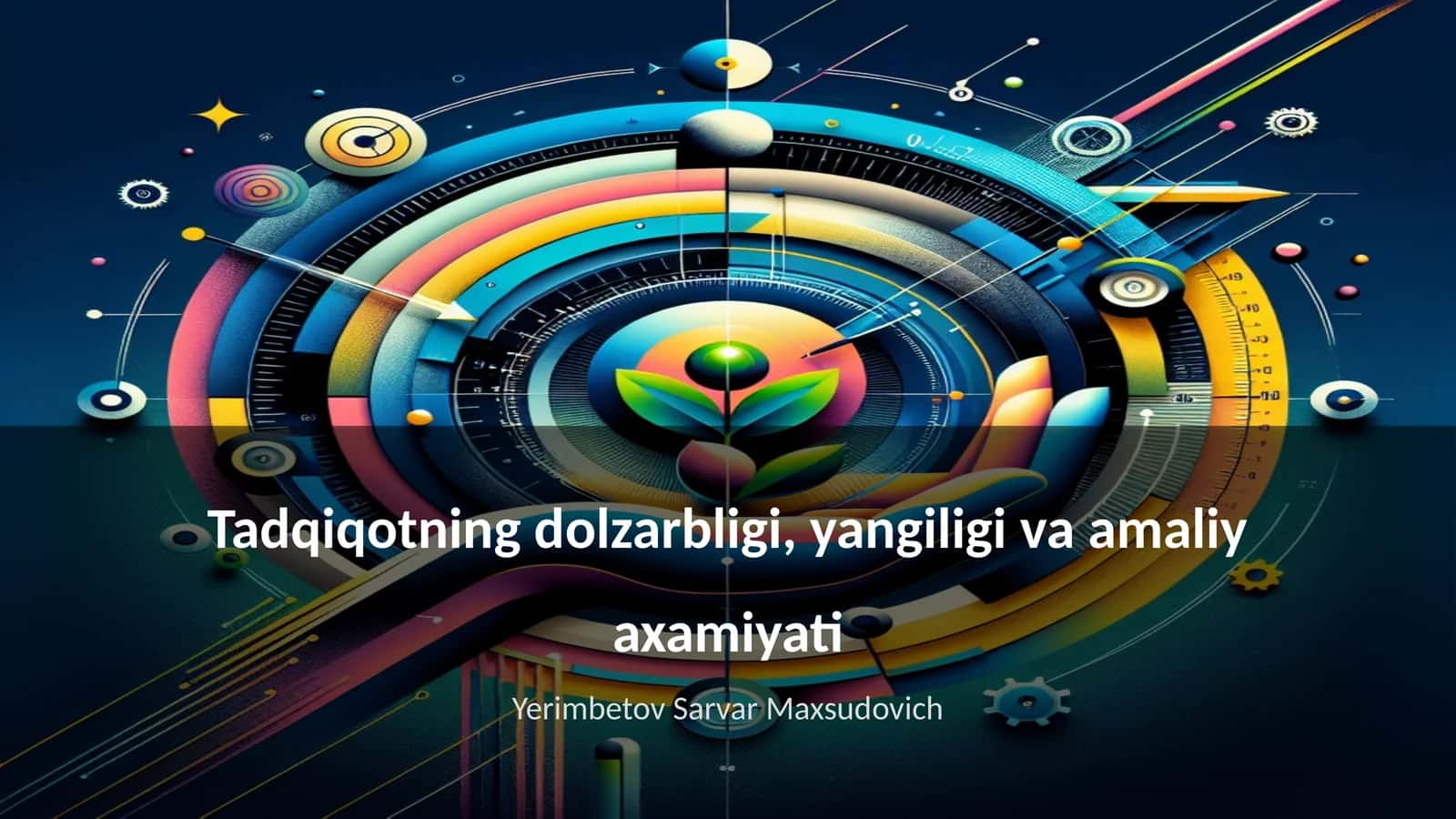 Tadqiqotning dolzarbligi, yangiligi va amaliy axamiyati
