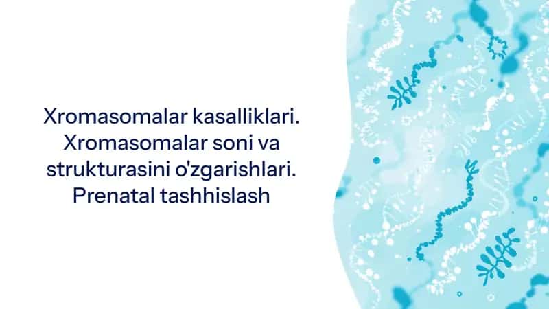 Xromasomalar kasalliklari. Xromasomalar soni va strukturasini o'zgarishlari. Prenatal tashhislash