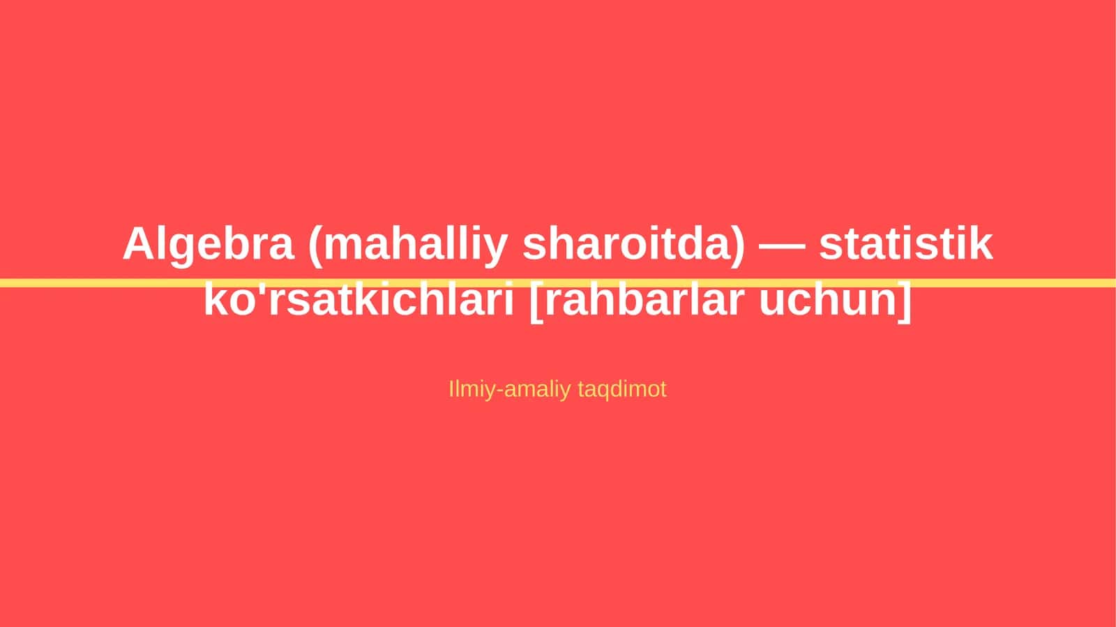 Algebra (mahalliy sharoitda) — statistik ko'rsatkichlari [rahbarlar uchun]