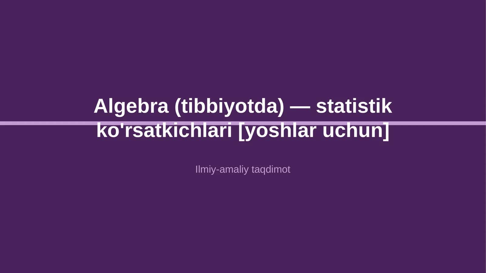 Algebra (tibbiyotda) — statistik ko'rsatkichlari [yoshlar uchun]