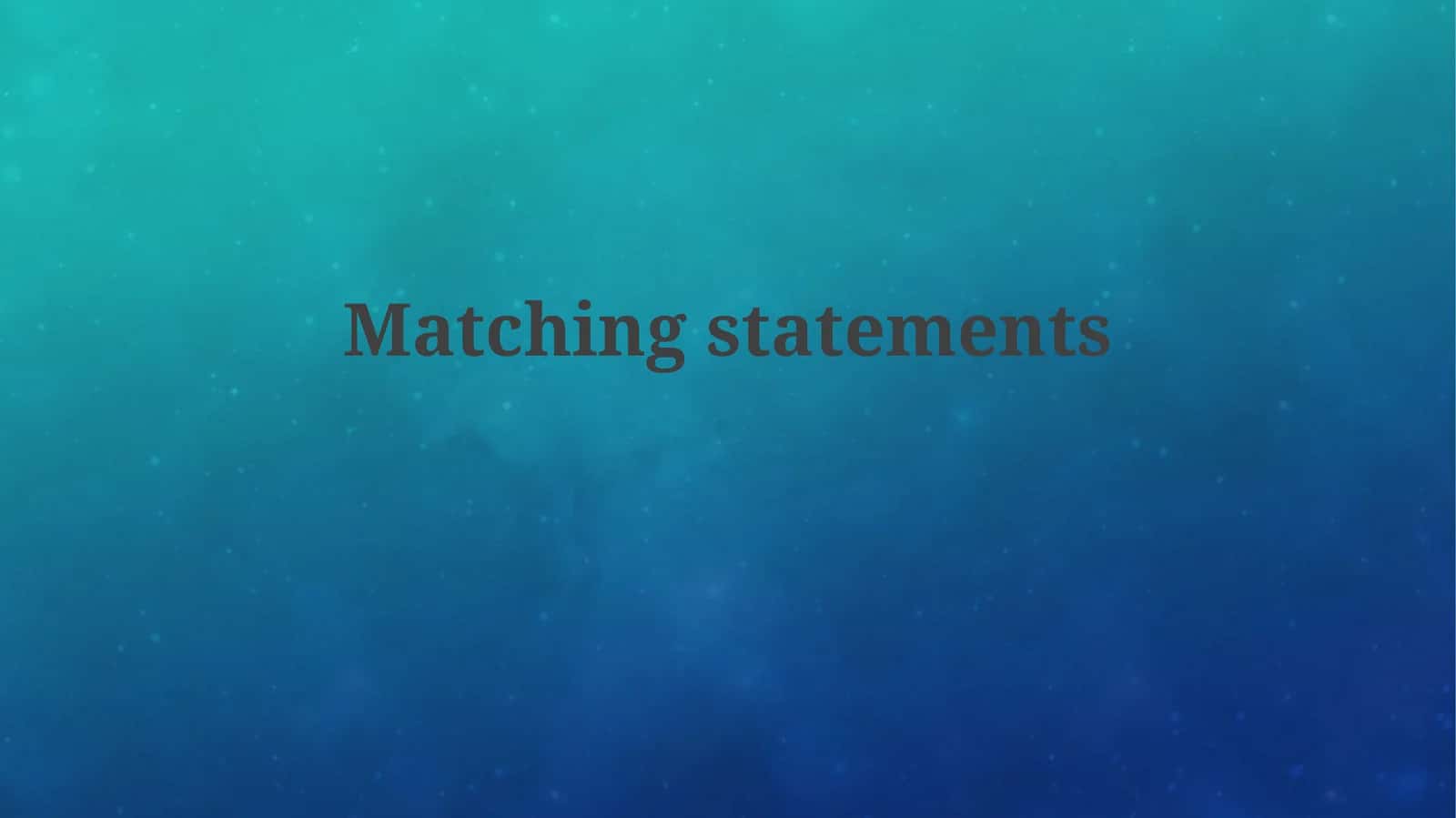 Matching Statements