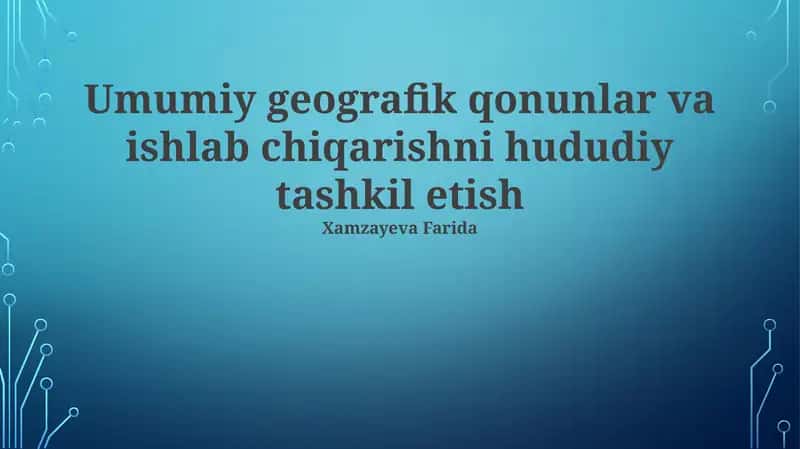 Umumiy geografik qonunlar va ishlab chiqarishni hududiy tashkil etish