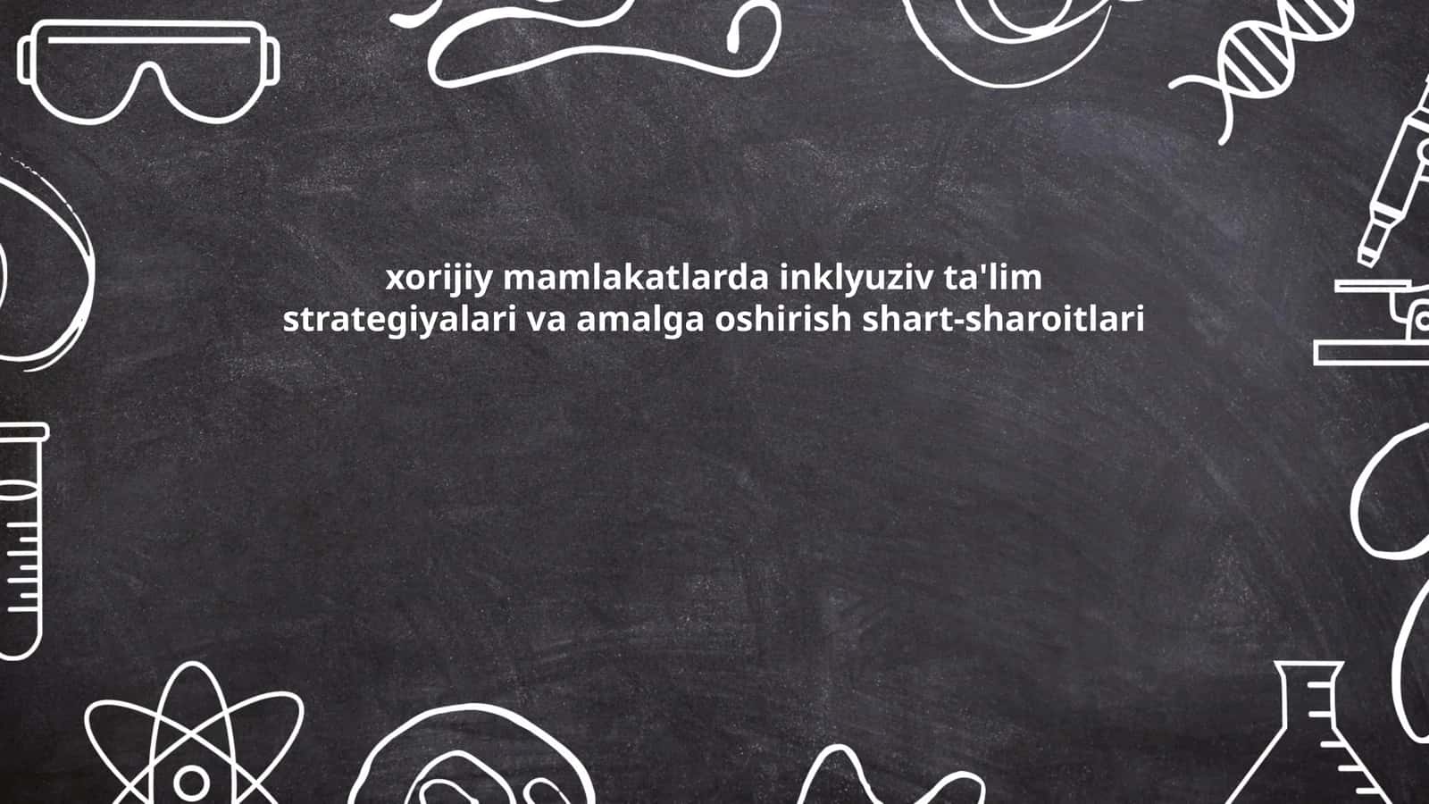 xorijiy mamlakatlarda inklyuziv ta'lim strategiyalari va amalga oshirish shart-sharoitlari