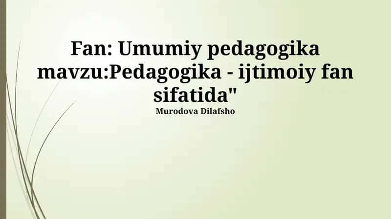 Umumiy pedagogika mavzu:Pedagogika - ijtimoiy fan sifatida"