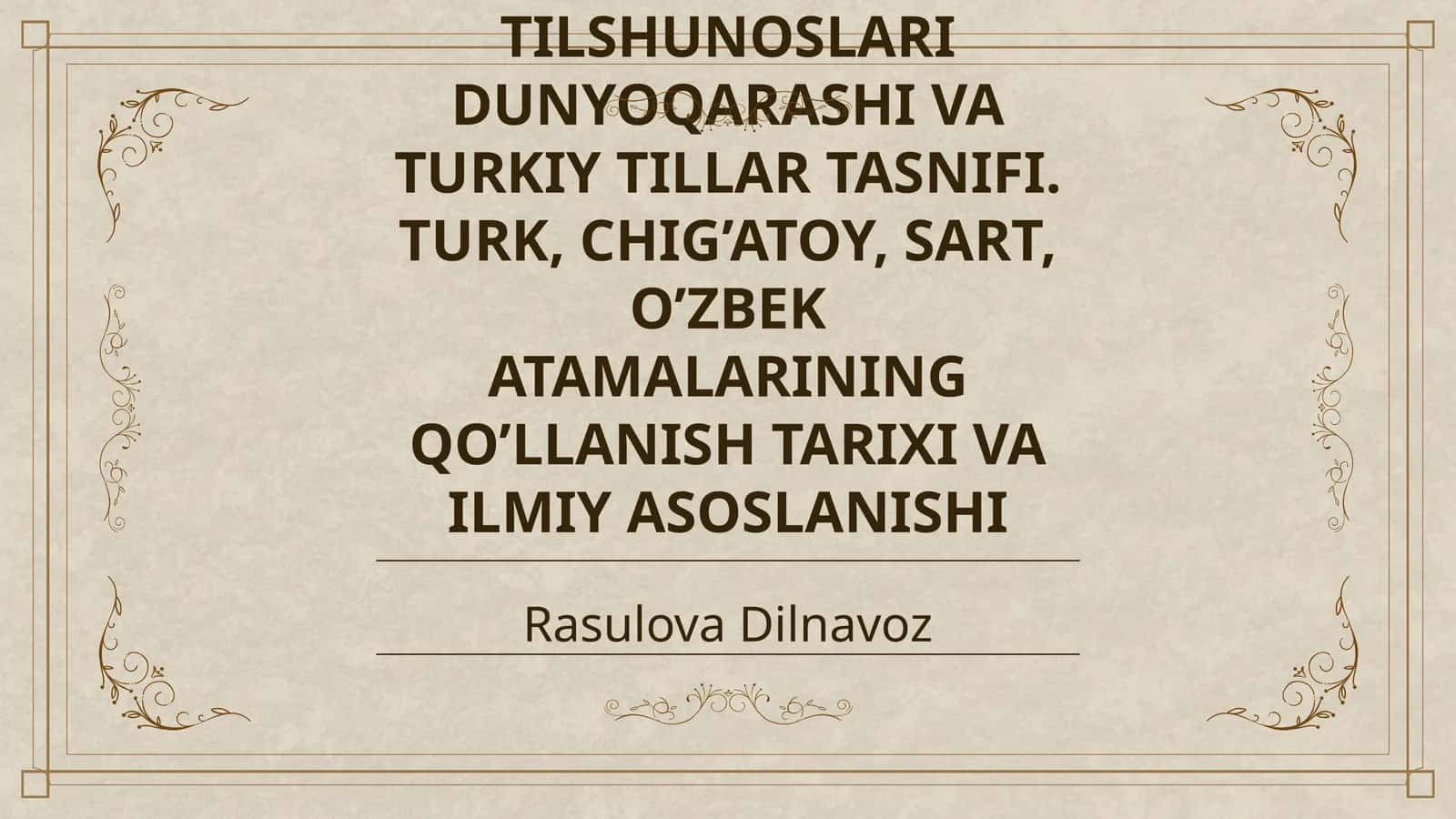 O’ZBEK TILI TARIXINI DAVRLASHTIRISH XUSUSIDA O’ZBEK TILSHUNOSLARI DUNYOQARASHI VA TURKIY TILLAR TASNIFI. TURK, CHIG’ATOY, SART, O’ZBEK ATAMALARINING QO’LLANISH TARIXI VA ILMIY ASOSLANISHI