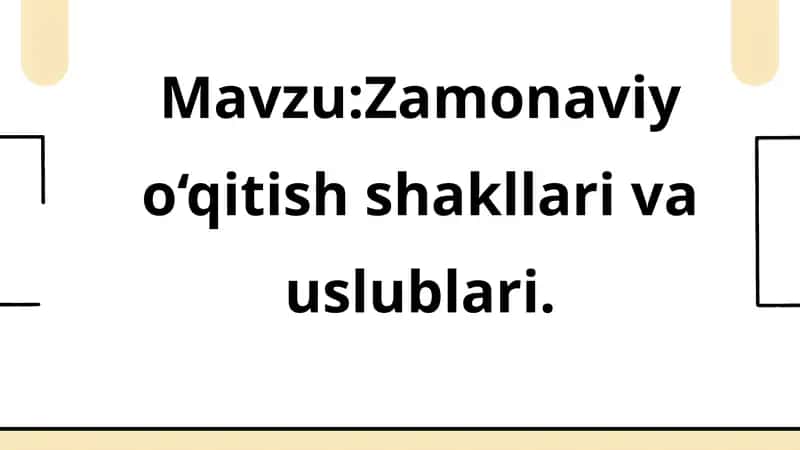 Mavzu:Zamonaviy o‘qitish shakllari va uslublari.Slayd
