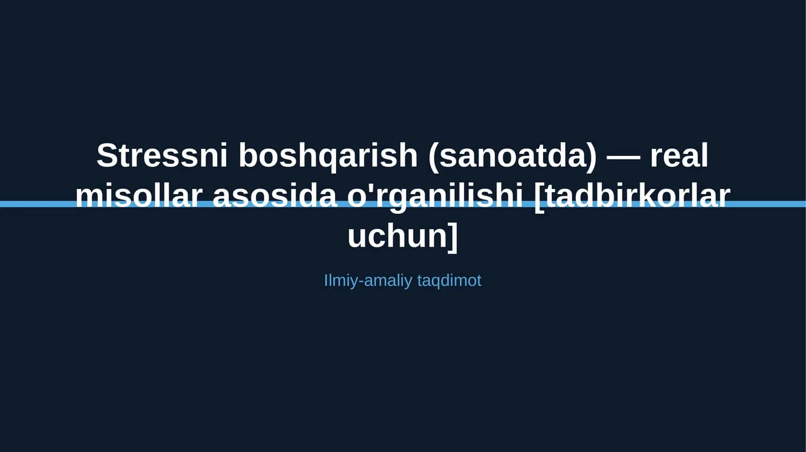 Stressni boshqarish (sanoatda) — real misollar asosida o'rganilishi [tadbirkorlar uchun]