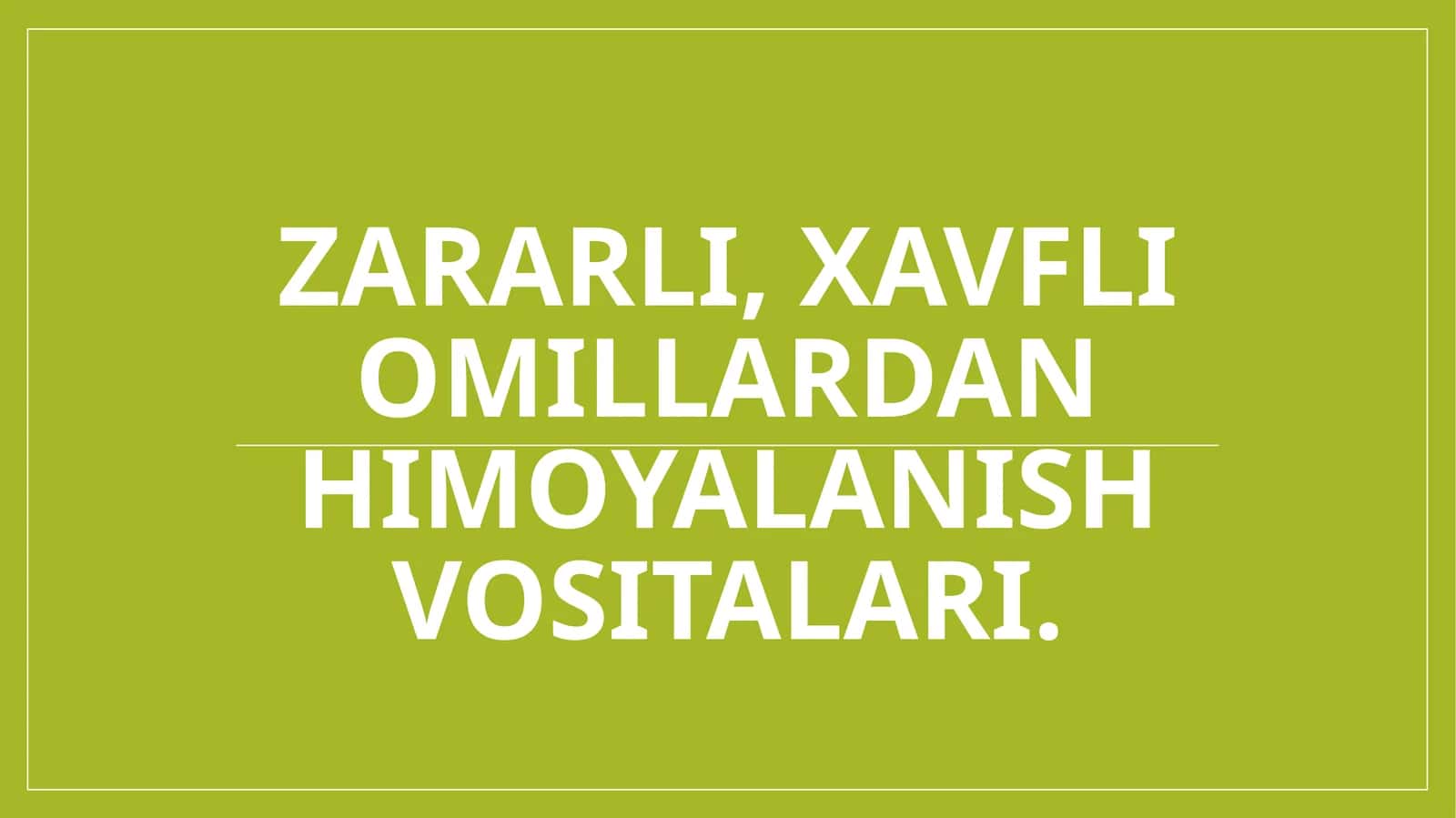 Zararli, xavfli omillardan himoyalanish vositalari.