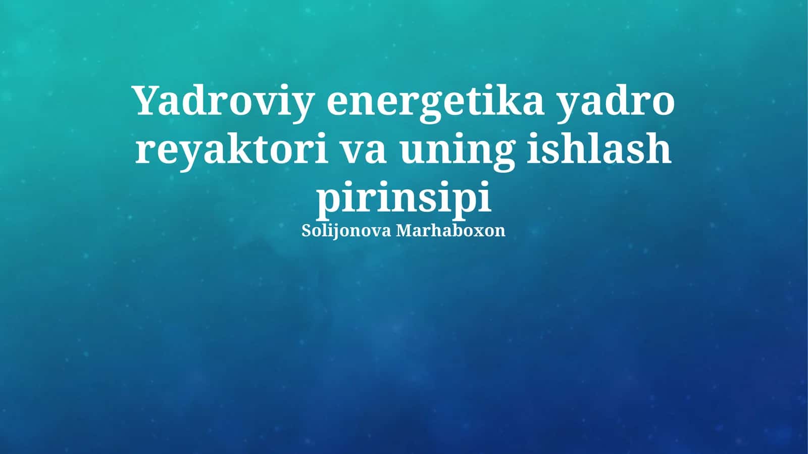 Yadroviy energetika yadro reyaktori va uning ishlash pirinsipi