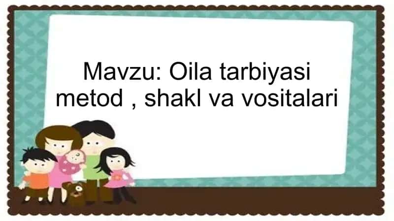 Oila tarbiyasi metod shakl va vositalari