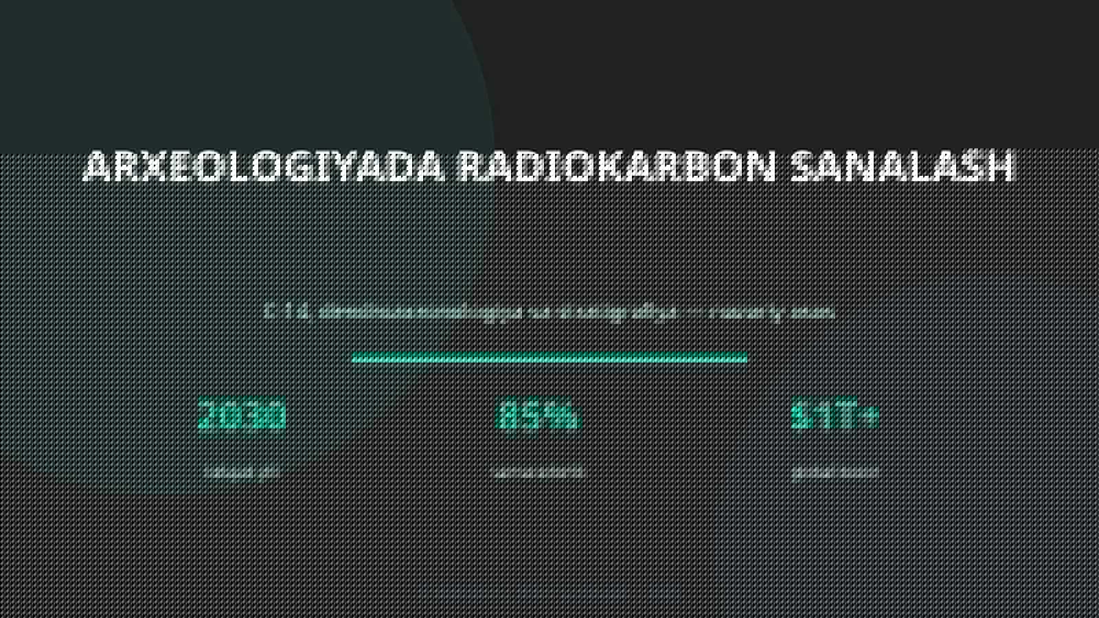 ARXEOLOGIYADA RADIOKARBON SANALASH