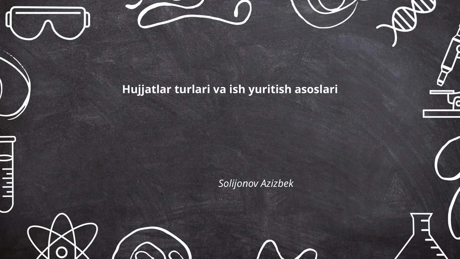 Hujjatlar turlari va ish yuritish asoslari