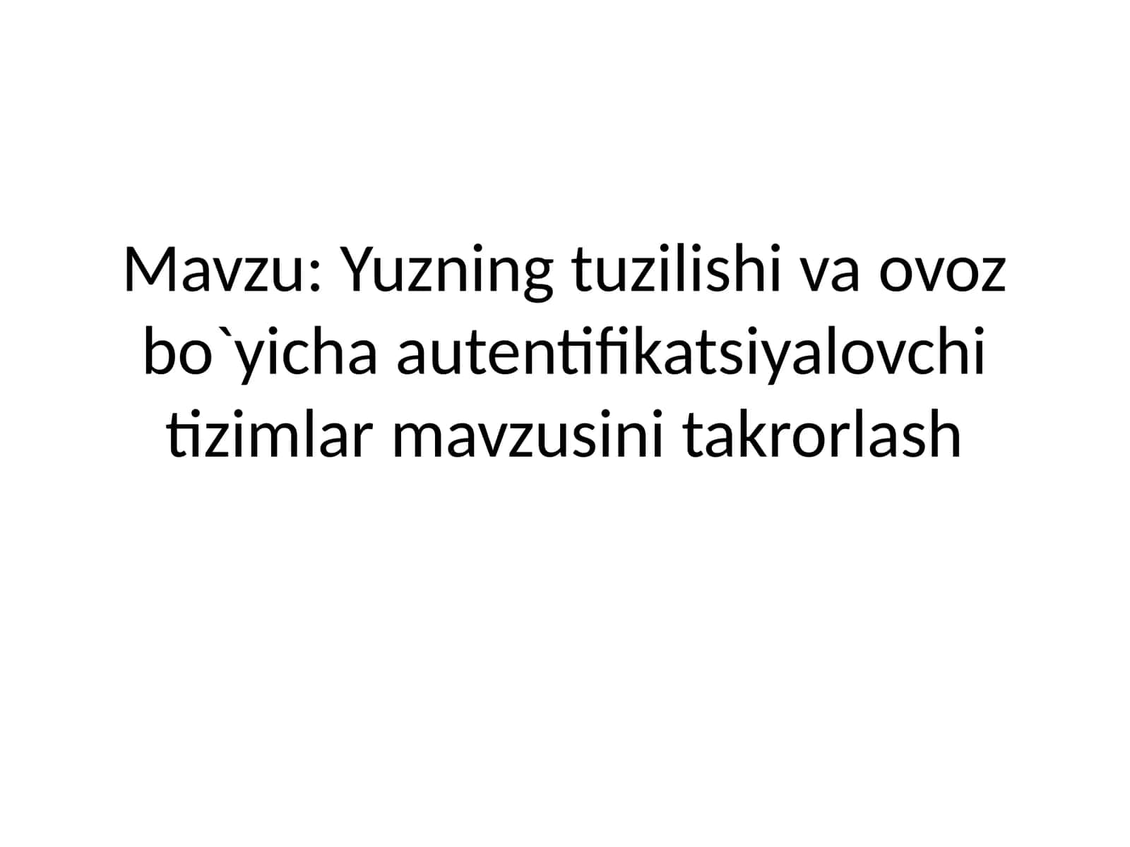 Yuzning tuzilishi va ovoz bo‘yicha autentifikatsiyalovchi tizimlar mavzusini takrorlash
