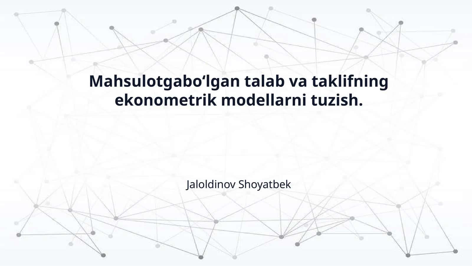 Mahsulotgaboʻlgan talab va taklifning ekonometrik modellarni tuzish.