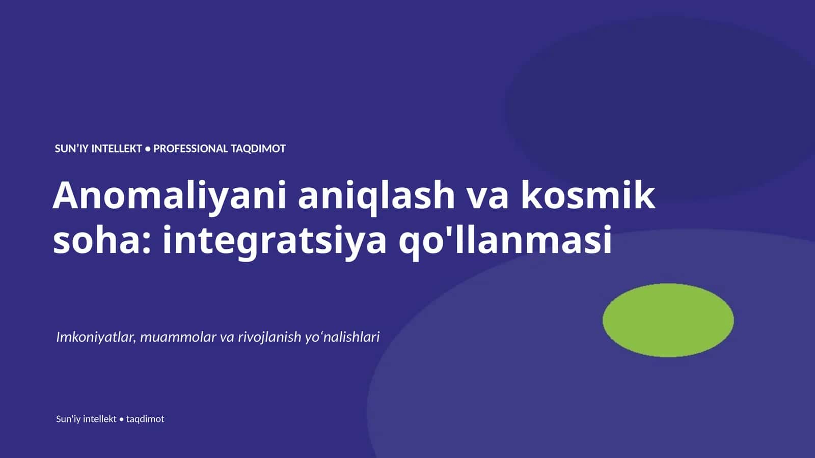 SUNʼIY INTELLEKT • PROFESSIONAL TAQDIMOT Anomaliyani aniqlash va kosmik soha: integratsiya qo'llanmasi