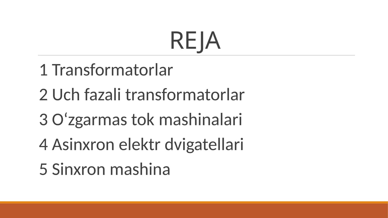 1 Transformatorlar 2 Uch fazali transformatorlar 3 O‘zgarmas tok mashinalari  4 Asinxron elektr dvigatellari 5 Sinxron mashina