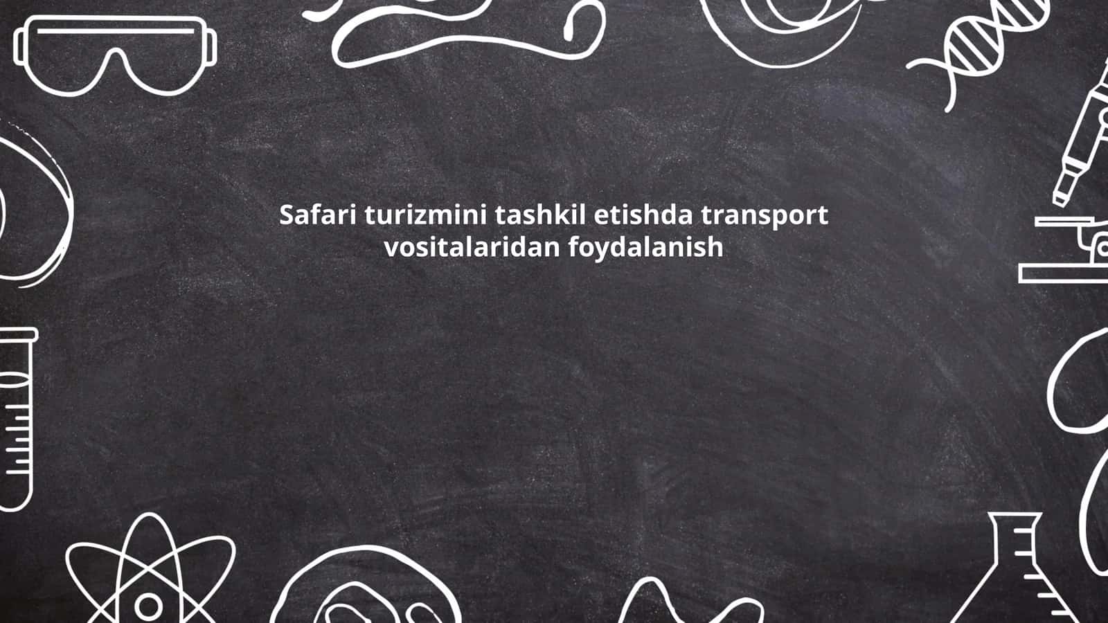 Safari turizmi uchun transport vositalarini tanlash mezonlari