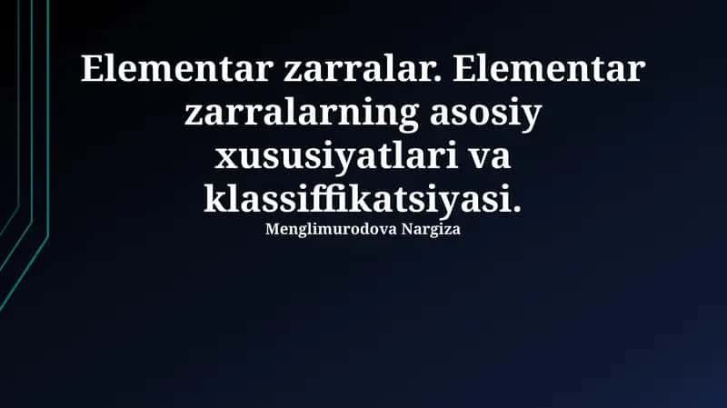 Elementar zarralar. Elementar zarralarning asosiy xususiyatlari va klassiffikatsiyasi