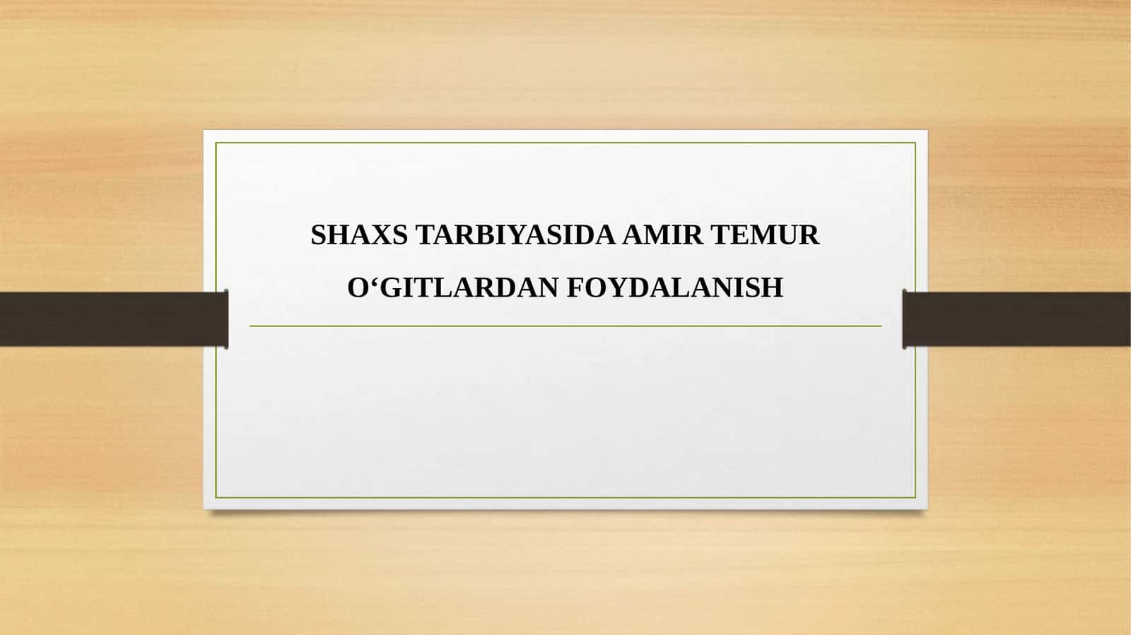 SHAXS TARBIYASIDA AMIR TEMUR O‘GITLARDAN FOYDALANISH