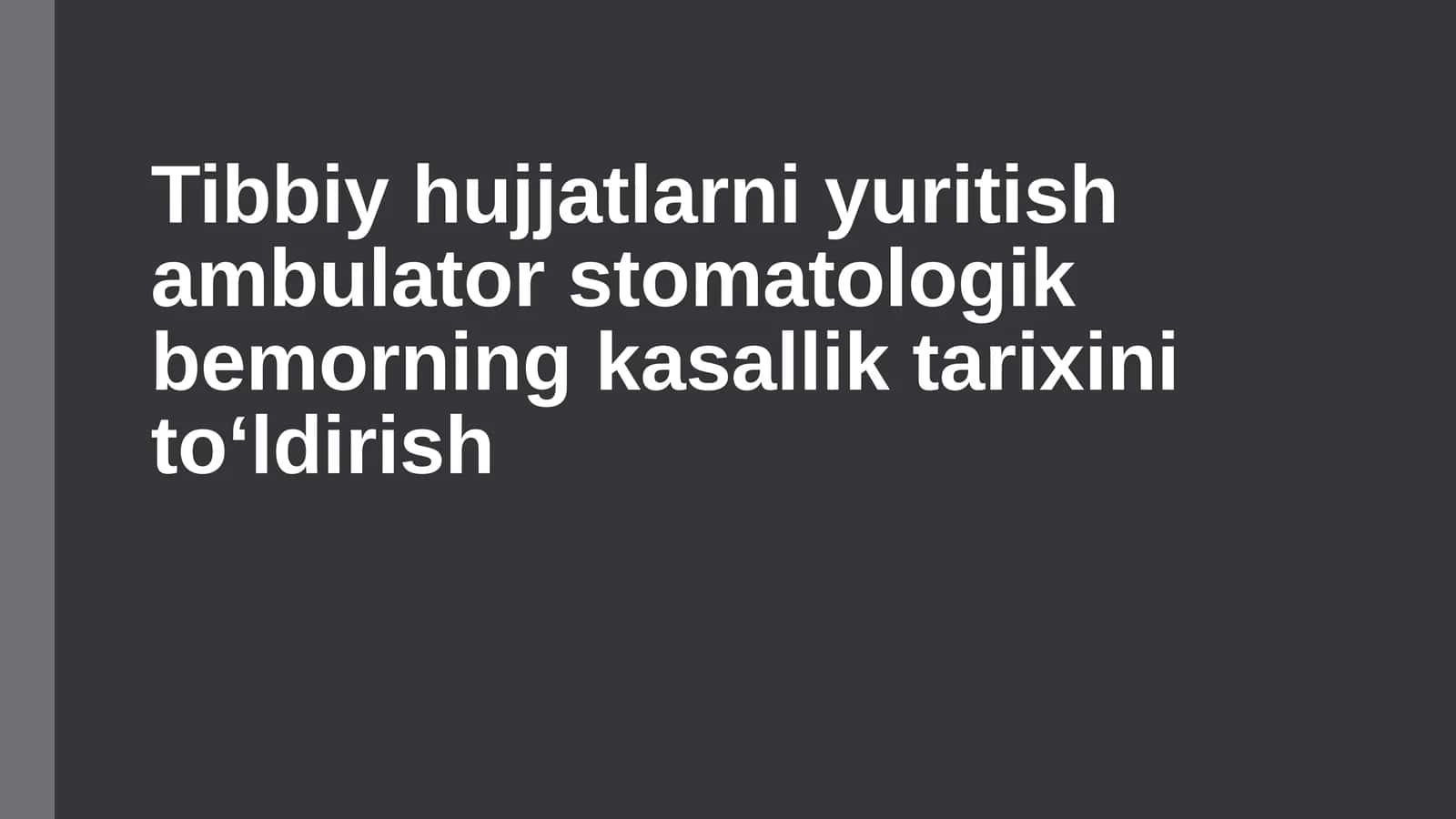 Tibbiy Hujjatlarni yuritish Ambulator Stomatologiyada bemorni Kasallik tarixini toʻldirish