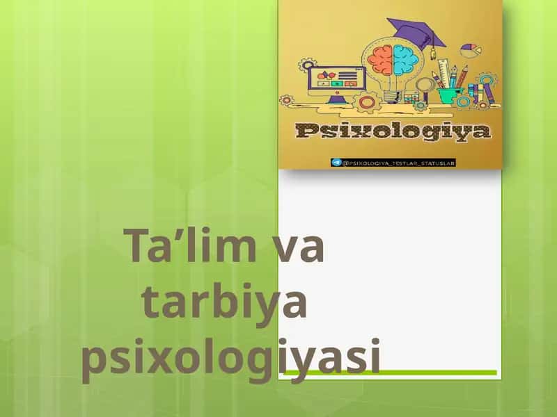 Ta’lim va tarbiya  psixologiyasi