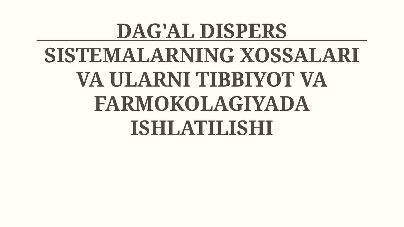 DAG'AL DISPERS SISTEMALARNING XOSSALARI VA ULARNI TIBBIYOT VA FARMOKOLAGIYADA ISHLATILISHI