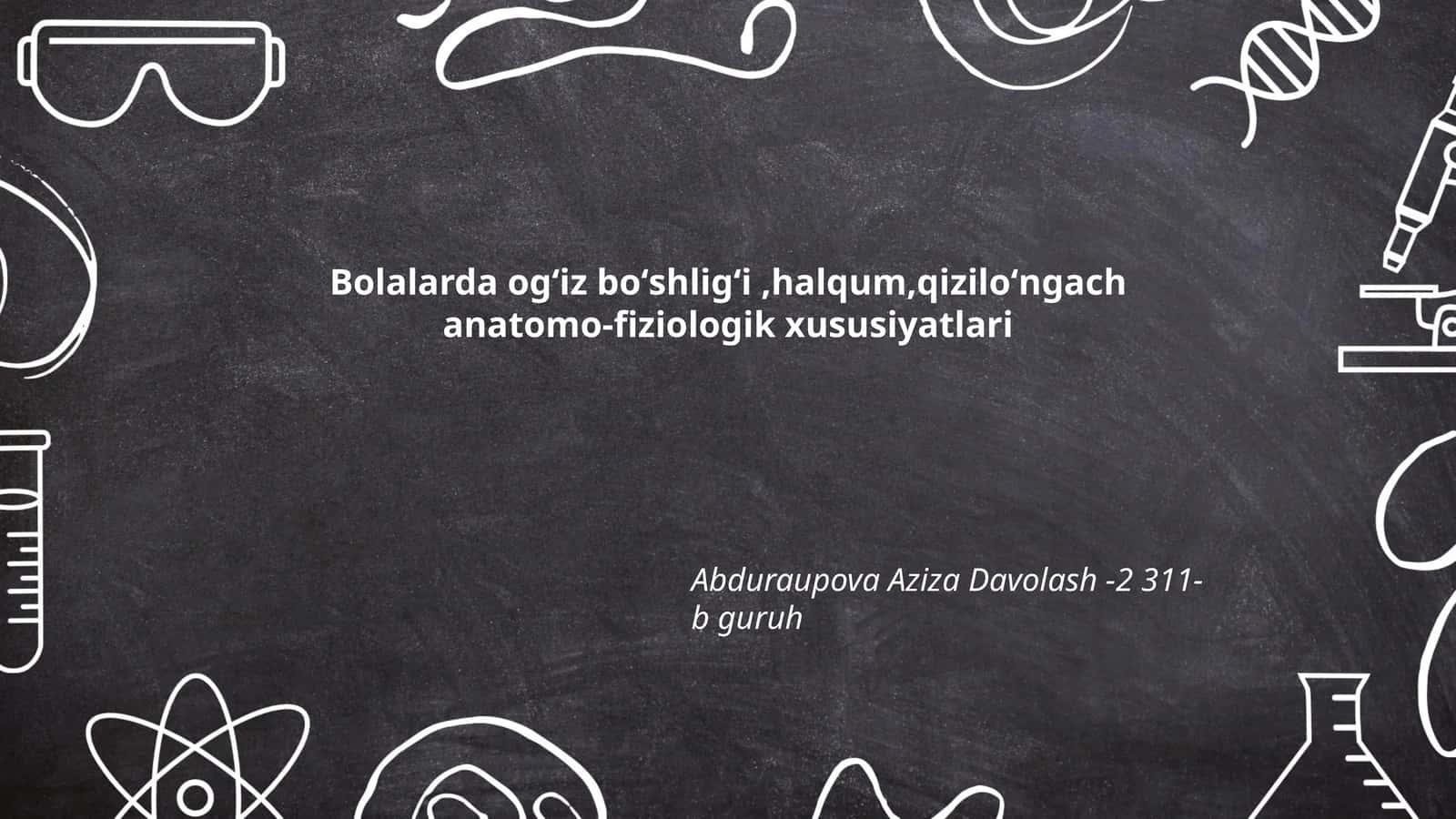 Bolalarda ogʻiz boʻshligʻi,halqum,qiziloʻngach anatomo-fiziologik xususiyatlari