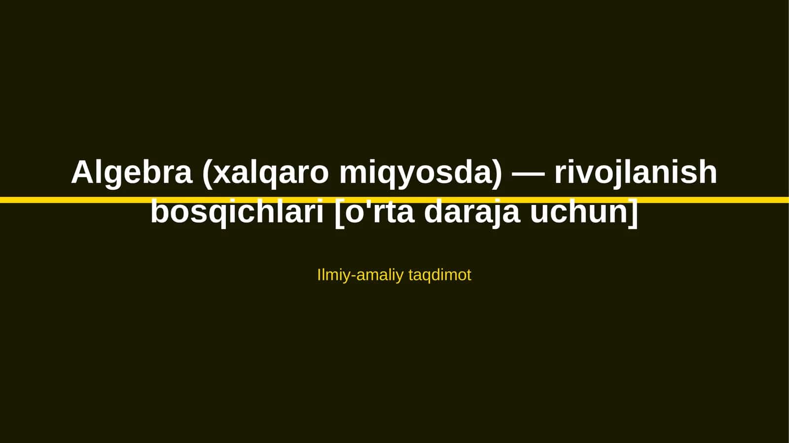 Algebra (xalqaro miqyosda) — rivojlanish bosqichlari [o'rta daraja uchun]