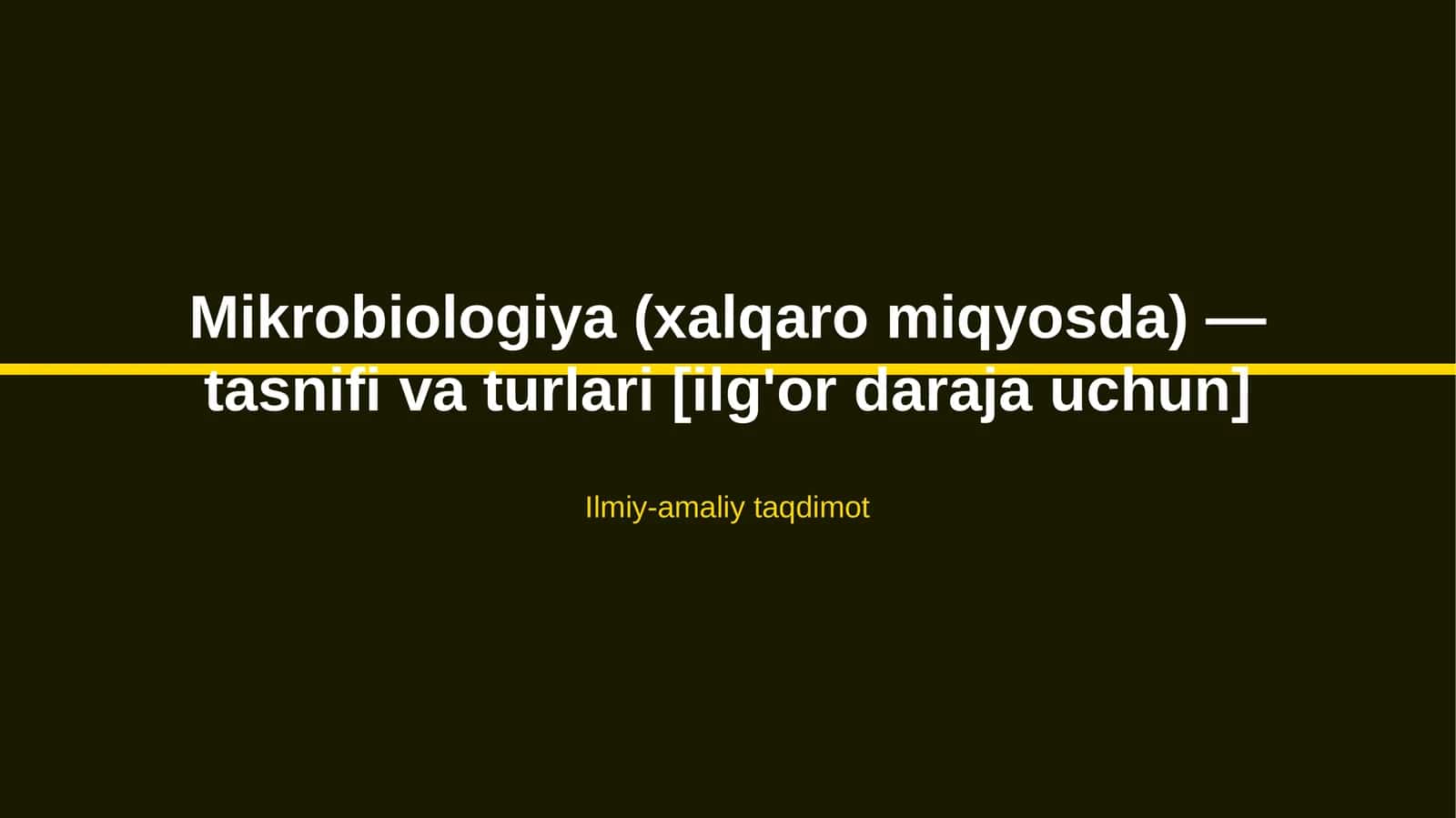 Mikrobiologiya (xalqaro miqyosda) — tasnifi va turlari [ilg'or daraja uchun]
