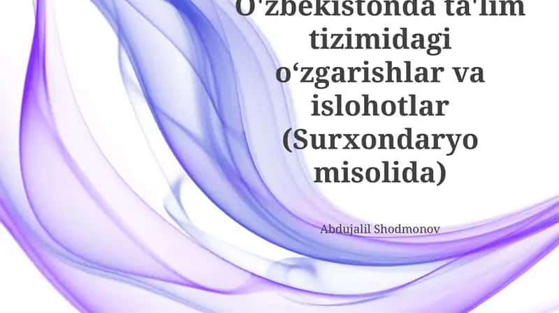 XX asrda O'zbekistonda ta'lim tizimidagi oʻzgarishlar va islohotlar