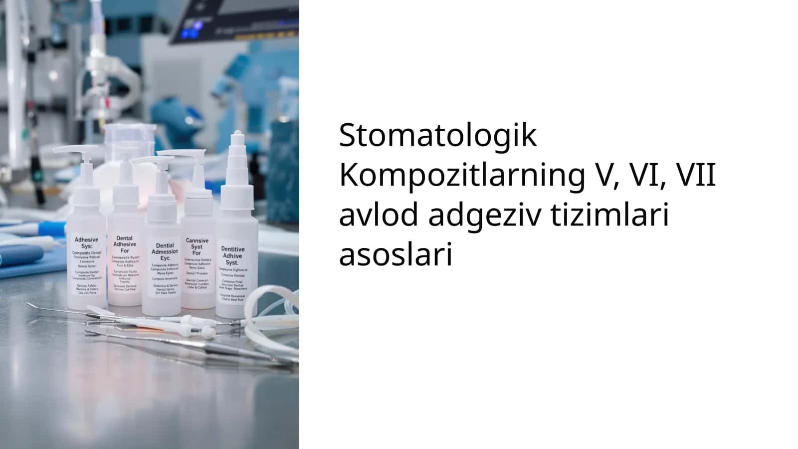 Stomatologik Kompozitlarning V, VI, VII avlod adgeziv tizimlari asoslari