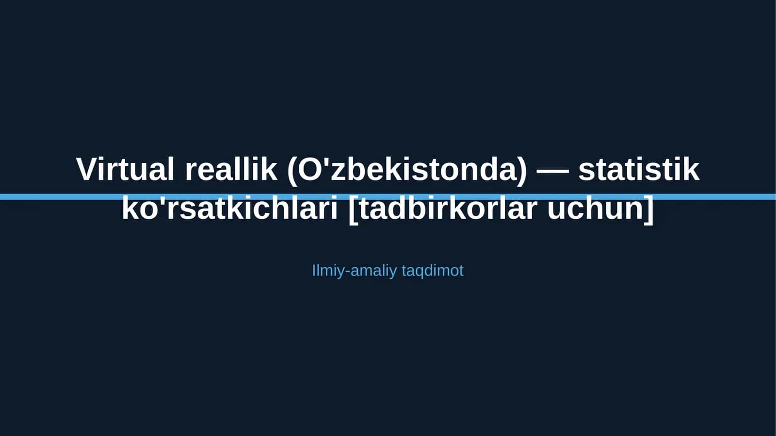 Virtual reallik (O'zbekistonda) — statistik ko'rsatkichlari [tadbirkorlar uchun]