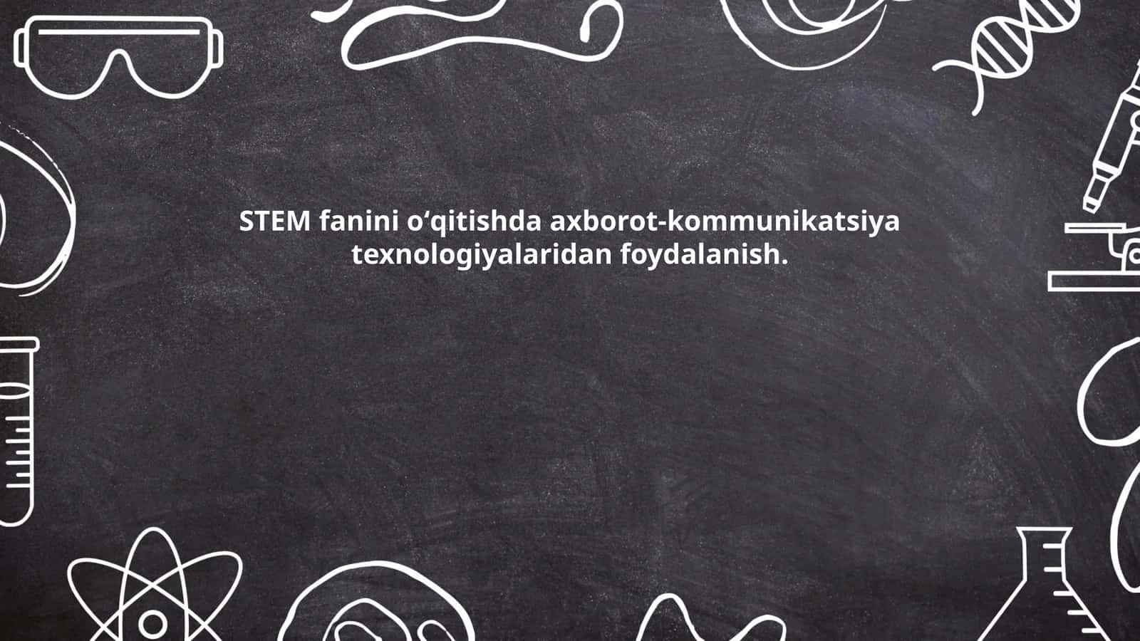 STEM fanini oʻqitishda axborot-kommunikatsiya texnologiyalaridan foydalanish