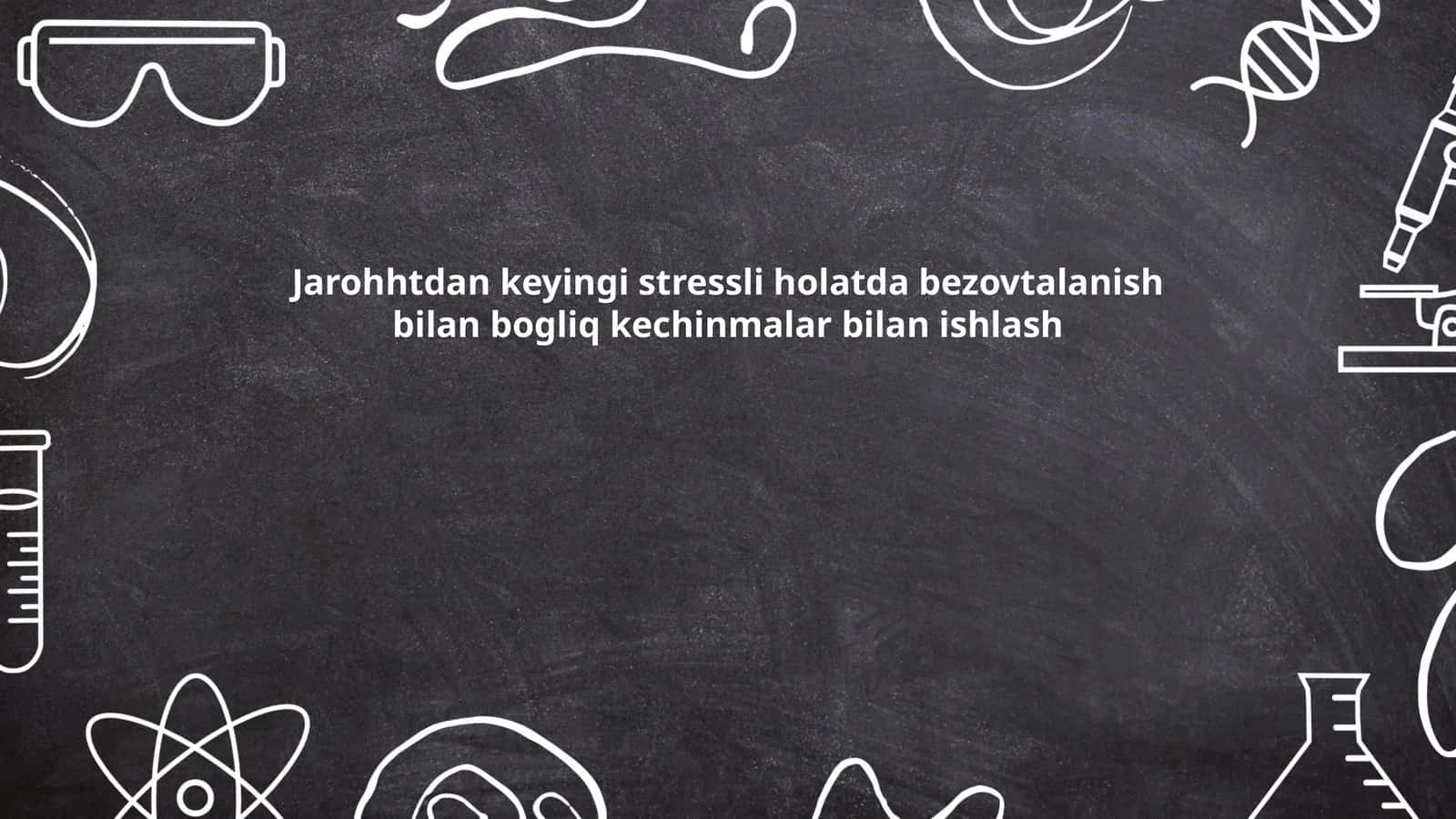 Jarohhtdan keyingi stressli holatda bezovtalanish bilan bogliq kechinmalar bilan ishlash