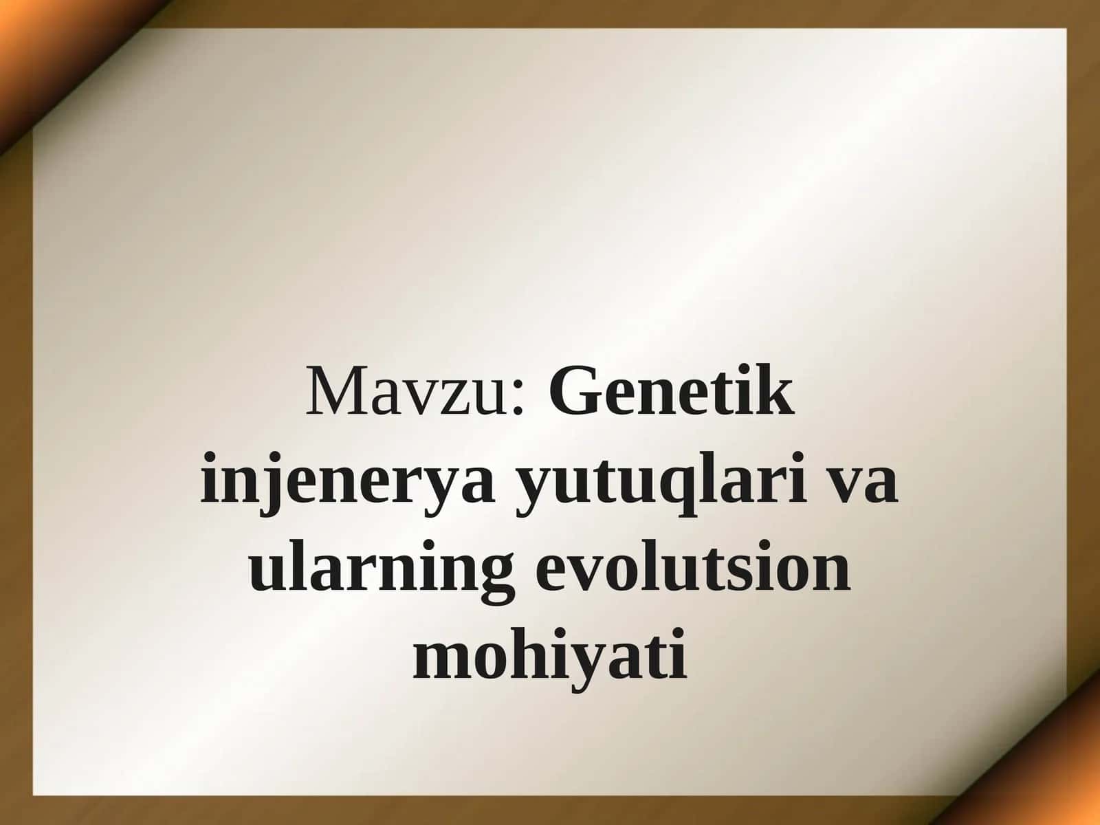 Genetikin jeneriya yutuqlari va ularning evolutsion mohiyati