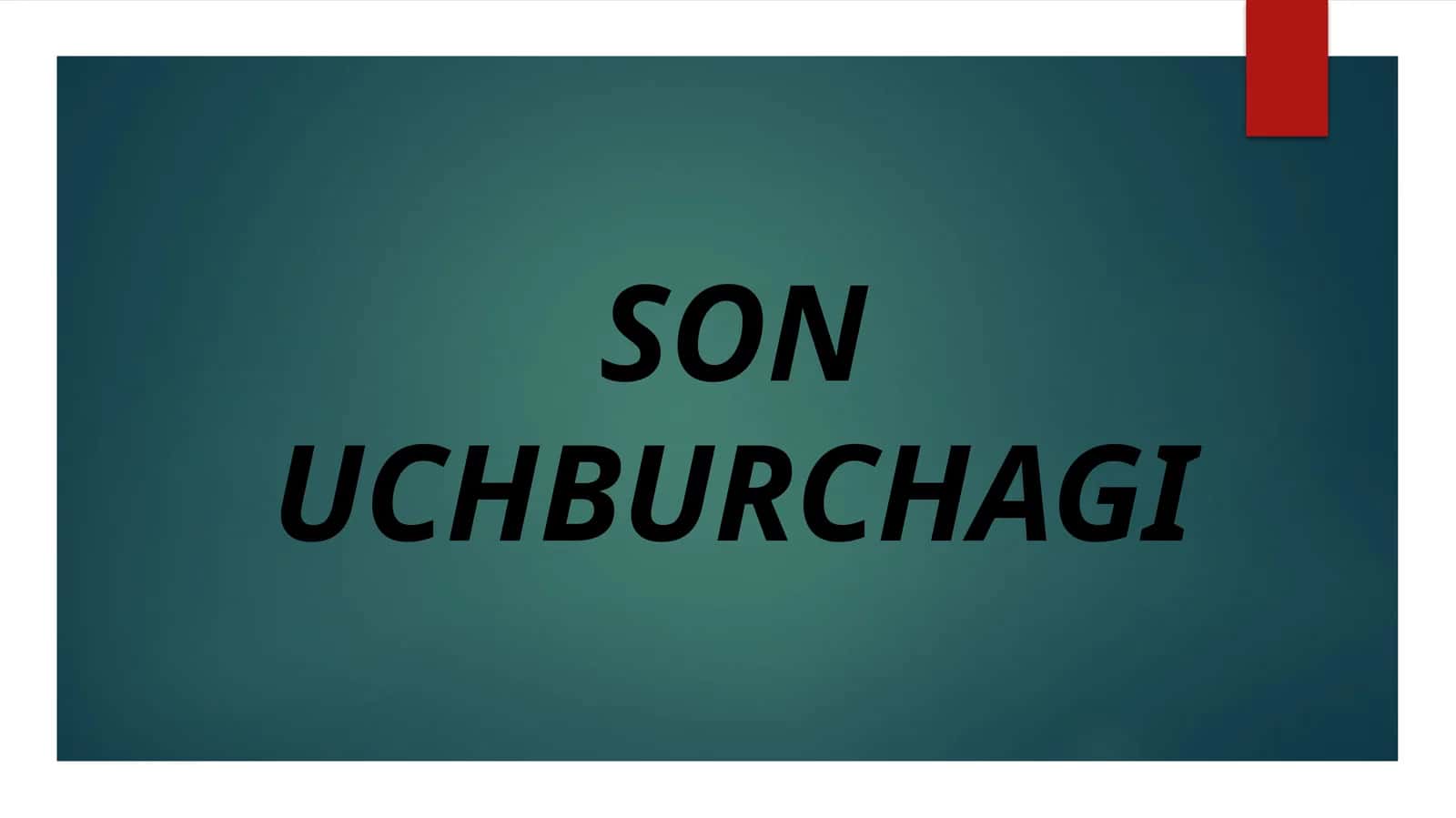 SON UCHBURCHAGI